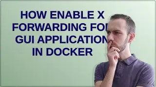 How enable X forwarding for GUI application in docker