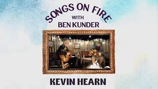 Songs on Fire &bull; Episode 8 with Kevin Hearn
