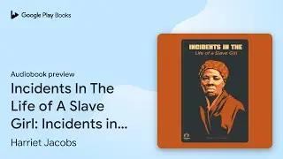 Incidents In The Life of A Slave Girl:&hellip; by Harriet Jacobs &middot; Audiobook preview
