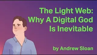 The Light Web: Why a Digital God is Inevitable