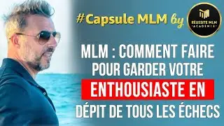 MLM: Comment garder votre enthousiasme en d&eacute;pit de tous les &eacute;checs
