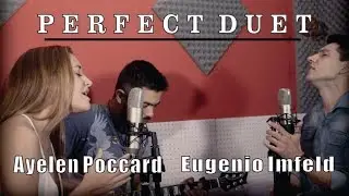 Perfect duet - Eugenio Imfeld & Ayelen Poccard (cover  Ed Sheeran ft. Beyonc&eacute;)
