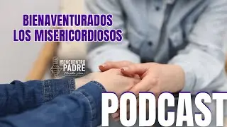 BIENAVENTURADOS LOS MISERICORDIOSOS • Podcast 83 • Martha Arias #bienaventurados #misericordia #fe