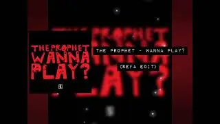 The Prophet - Wanna Play (Sefa Edit)