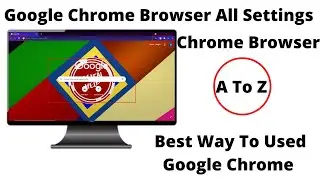 Google Chrome Browser All Settings । A to Z Setting (Bangla Tutorial)