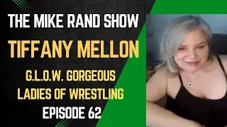 Tiffany Mellon (G.L.O.W. Gorgeous Ladies of Wrestling) | The Mike Rand Show S3 E15 &bull; Episode 62