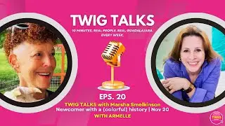 #20 TWIG TALKS PODCAST Marsha Smelkinson - Newcomer with a colorful history - 2025.11.20