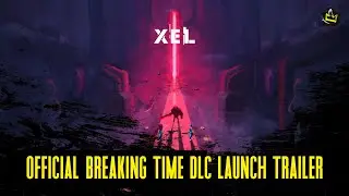 XEL - Official Breaking Time DLC Launch Trailer