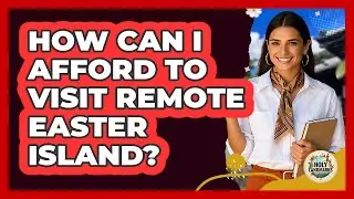 How Can I Afford To Visit Remote Easter Island? - Holy Landmarks