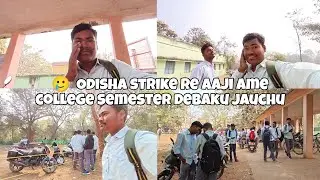Odisha strike re aaji ame college semester debaku jauchu