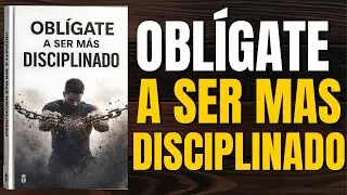 CÓMO SER MÁS DISCIPLINADO:  MANERAS DE DOMINAR EL AUTOCONTROL TOTAL l AUDIOLIBRO