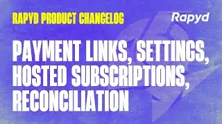 Rapyd Product Changelog: Payment Links, Settings Page, Hosted Subscriptions Page, Reconciliation