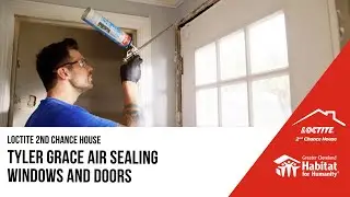 Air-Sealing Windows and Doors at the #Loctite2ndChanceHouse with Tyler Grace
