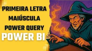 Como deixar a primeira letra em mai&uacute;scula no Power Query do Power BI