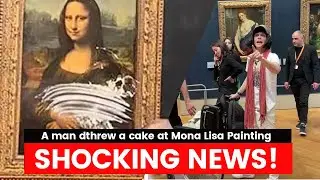 Shocking! A man dressed as the elderly threw a cake at Mona Lisa Painting
