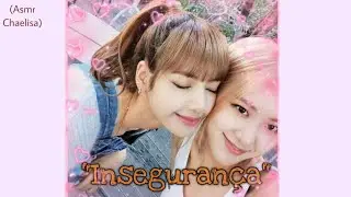 [🍂] Insegurança (Asmr Chaelisa)