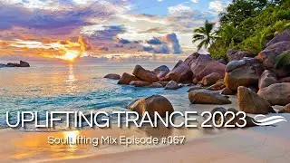 🎵 Brilliant Uplifting Trance June 2023 Mix | SoulLifting Episode 067 ✅