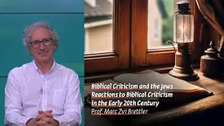 Biblical Criticism in the Early 20th | Biblical Criticism and the Jews | Prof. Marc Zvi Brettler
