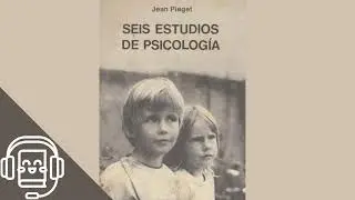 Seis Estudios de Psicolog&iacute;a de Jean Piaget (Audiolibro)