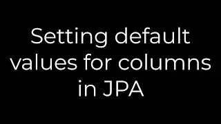 Java :Setting default values for columns in JPA(5solution)