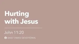 Hurting with Jesus | John 11:20 | Our Daily Bread Video Devotional