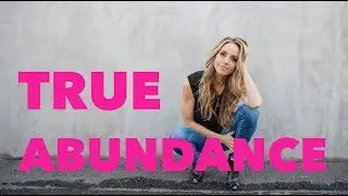 True Abundance: Learn How to See Abundance Everywhere