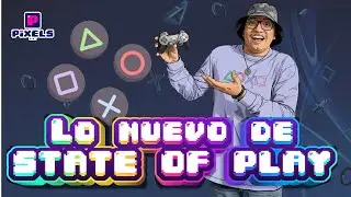 !GRACIAS STATE OF PLAY! | PIXELS | NOTICIAS #geek