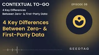 Contextual To-Go: Ep. 6 - 4 Key Differences Between Zero- & First-Party Data