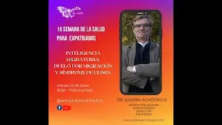 Dr  Joseba Achotegui. Inteligencia migratoria. Duelo por migraci&oacute;n y S&iacute;ndrome de Ulises.