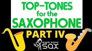 Top Tones for the Saxophone: Special Exercises (Part 4/5)