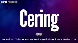 Cering Pronunciation | How to Pronounce (say) Cering CORRECTLY | Meaning Definition