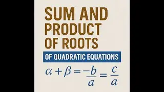 Sum and Product of Roots of Quadratic&nbsp;Equations in complex numbers set