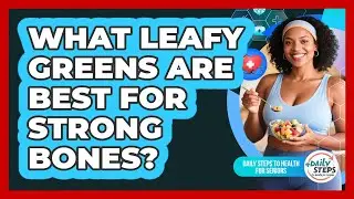 What Leafy Greens Are Best For Strong Bones?