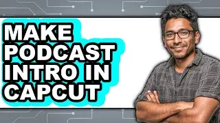 How to Make Podcast Intro in Capcut (full Guide)