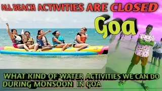 GOA CURRENT UPDATE| MONSOON MAIN GOA KA HAAL| WHAT ACTIVITIES ARE CLOSED AND OPEN| GOA BEACH NEWS