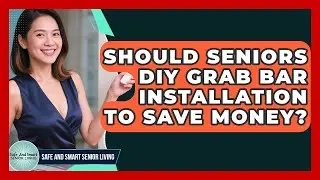 Should Seniors DIY Grab Bar Installation To Save Money? - Safe And Smart Senior Living