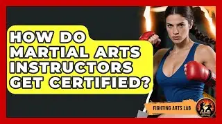 How Do Martial Arts Instructors Get Certified? - Fighting Arts Lab