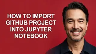 How to Import Github Project Into Jupyter Notebook - KevinHowTo