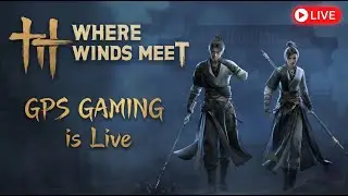 WHERE WINDS MEET | Live | GPS GAMING