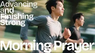 Prayer for today... advancing and finishing strong