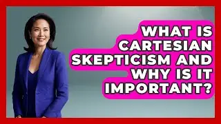 What Is Cartesian Skepticism and Why Is It Important? - Learn About Atheism