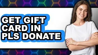 How to Get Gift Card in Pls Donate - Full Guide
