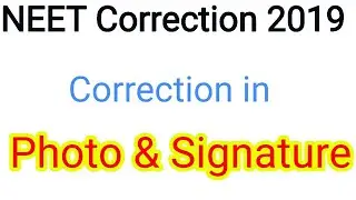 NEET 2019 Correction || Correction in Photo and Signature