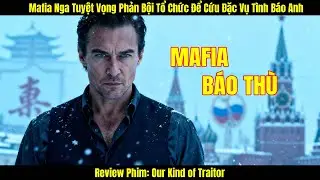 [Review Phim] Mafia Nga Tuyệt Vọng Phản Bội Tổ Chức Để Cứu Đặc Vụ Tình Báo Anh