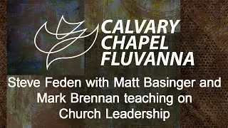 Calvary Chapel Fluvanna  -  Church Leadership - Pastor Steve Feden - Aug. 30th @ 11:00