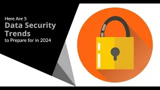 5 Data Security Trends to Prepare for in 2024