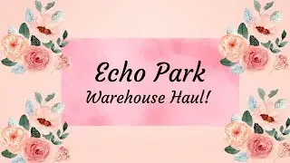 Echo Park Warehouse Haul! 🌞