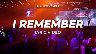 I Remember | Planetshakers Lyric Video
