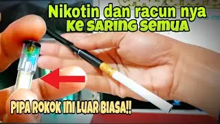 Racun nya ke saring semua!!! pipa rokok