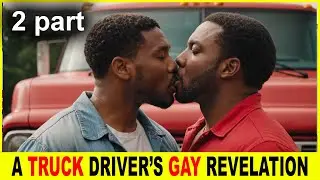 The Hidden Love Of A Gay Truck Driver Ended In A Bloody Tragedy  2 part